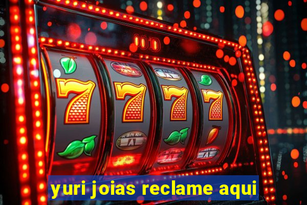 yuri joias reclame aqui